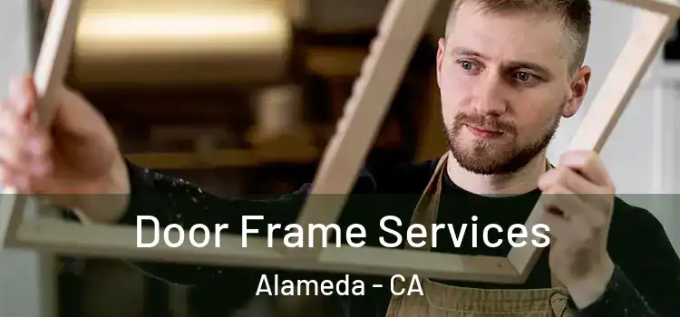 Door Frame Services Alameda - CA