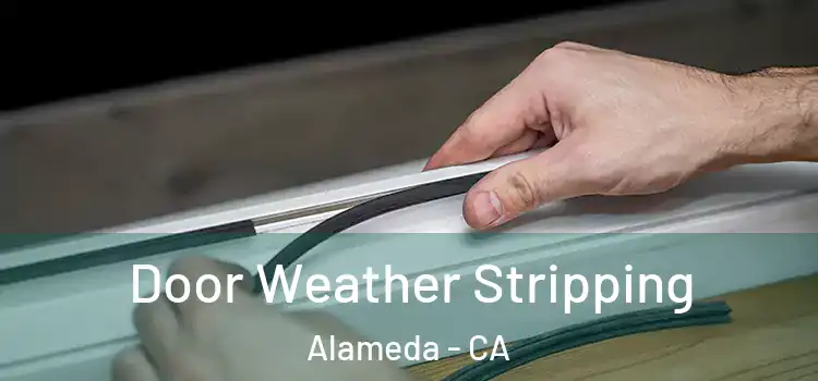 Door Weather Stripping Alameda - CA