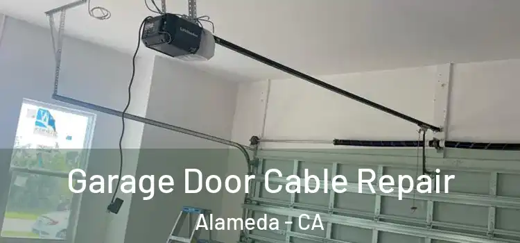  Garage Door Cable Repair Alameda - CA