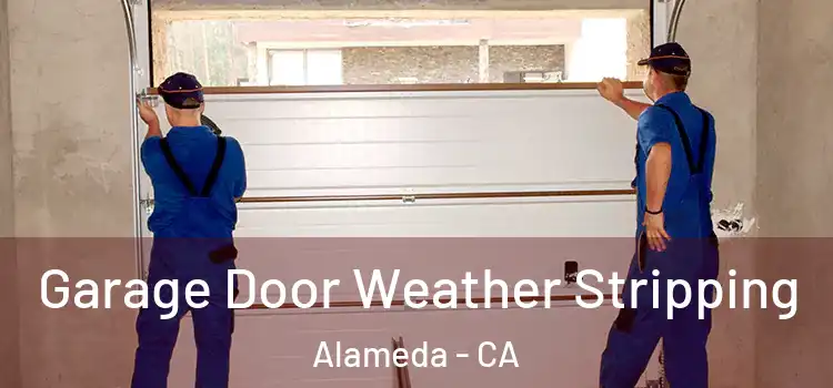  Garage Door Weather Stripping Alameda - CA