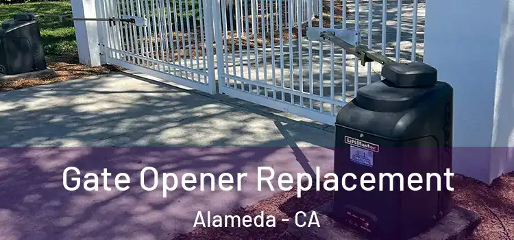 Gate Opener Replacement Alameda - CA