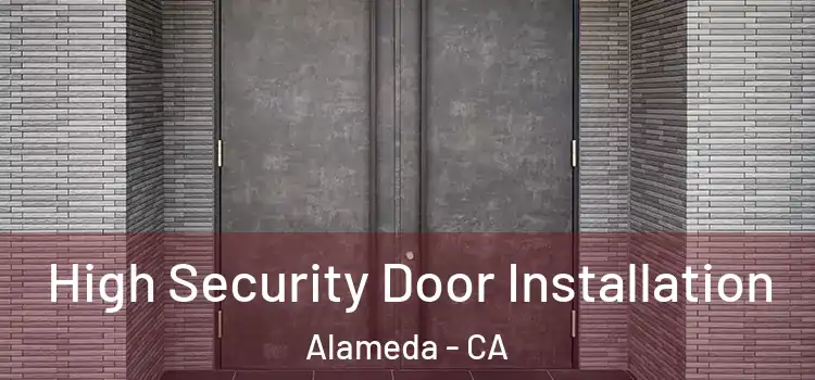  High Security Door Installation Alameda - CA