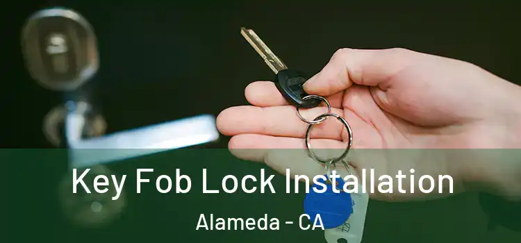 Key Fob Lock Installation Alameda - CA